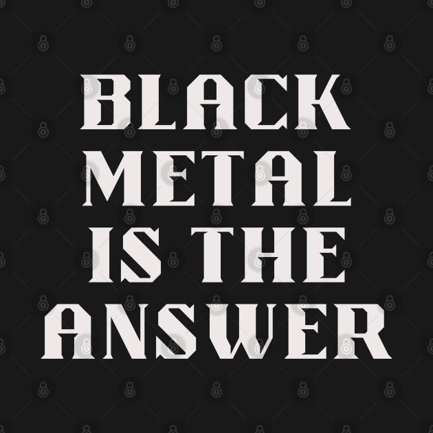 BLACK METAL is the answer by Klau