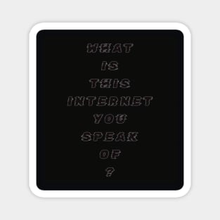 What Is This Internet? black text Magnet