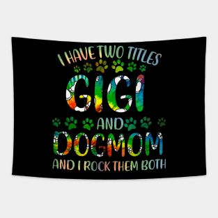 I Have Two Titles Gigi And Dog Mom Tapestry