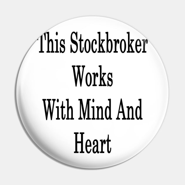 This Stockbroker Works With Mind And Heart Pin by supernova23