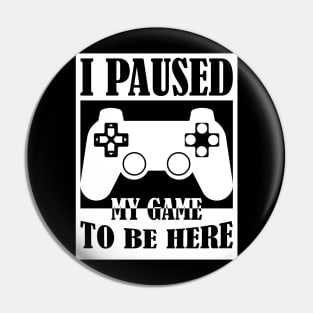 I Paused My Game to Be Here PC Gamer Gift Pin
