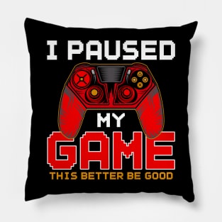 I Paused My Game to Be Here, Funny Gamer Video Games Boys Pillow