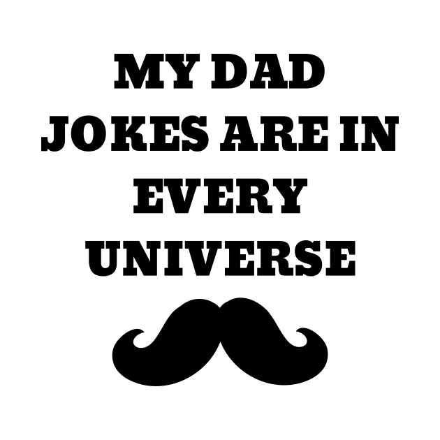 My Dad Jokes Are In Every Universe by Word and Saying