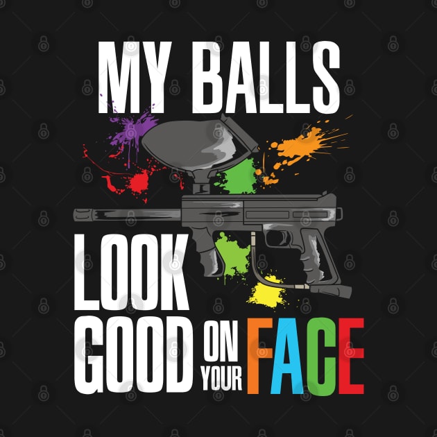 My Balls look good on your Face Paintball Player Pun by Riffize