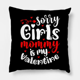 Sorry girls mommy is my valentine Pillow