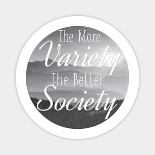 The more Variety the better Society Magnet