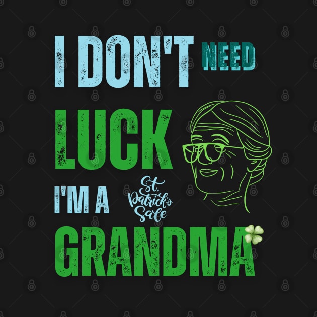 I Don't Need Luck I'm a Grandma St. Patricks Day Shamrock by Adam4you