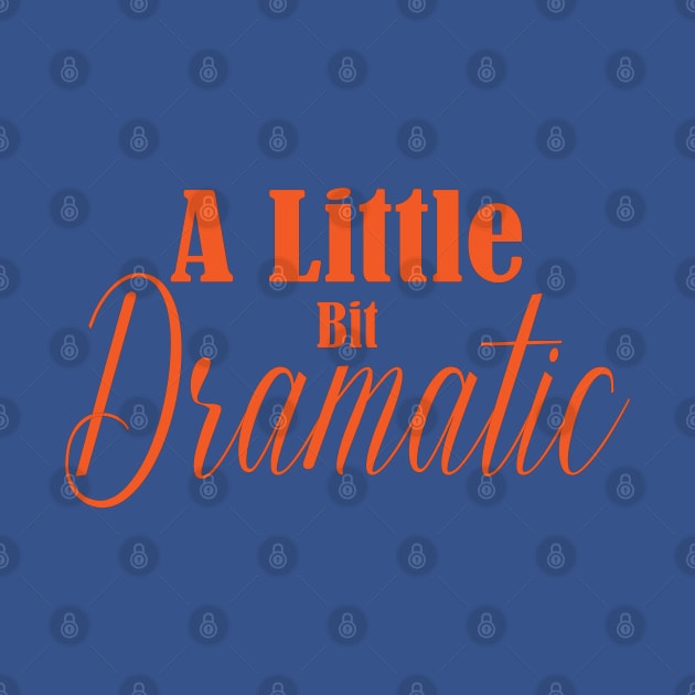 A Little Bit Dramatic - Funny Drama by designnas2