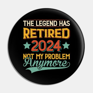 The Legend Has Retired 2024 Not My Problem Anymore Pin