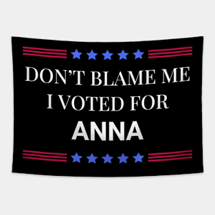 Don't Blame Me I Voted For Anna Tapestry