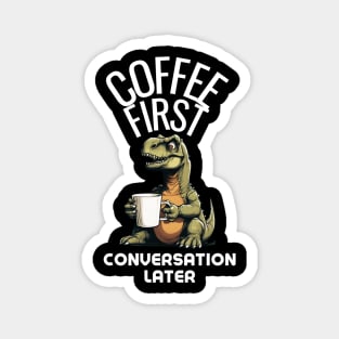 Coffee First, Conversation Later Dinosaur Design Magnet