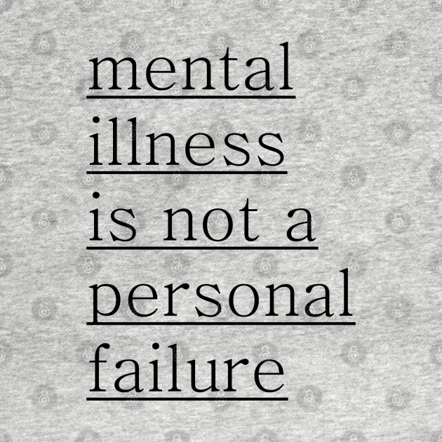 Discover Mental Illness is not a personal failure - Mental Illness - T-Shirt