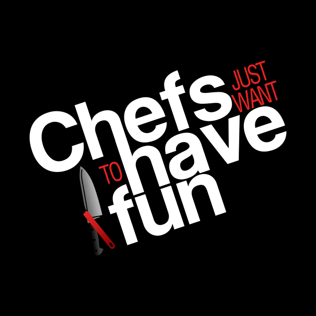 Chefs just want to have fun by Adventures in Everyday Cooking