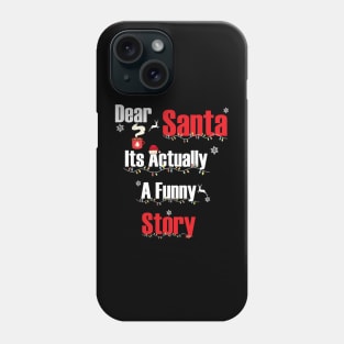 Dear Santa Its Actually A Funny Story Phone Case