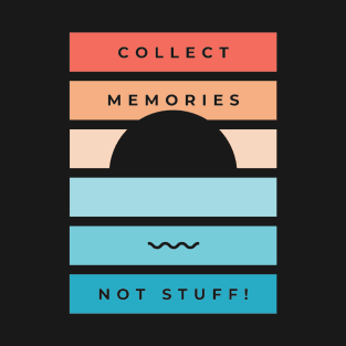 Collect great memories and not stuff design with warming colors and a sun T-Shirt