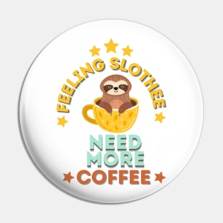 Feeling Slothee Need More Coffee Pin