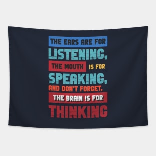 The ears are for listening, the mouth is for speaking. Tapestry