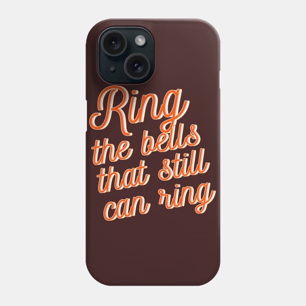 Ring the bells that still can ring Phone Case by LanaBanana