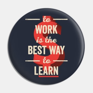 To Work Is The Best Way To Learn Pin