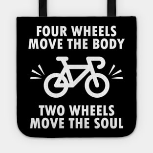 Four wheels move the body, two wheels move the soul, bicycle bike quote gift Tote