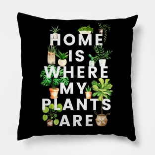 Home Is Where My Plants Are Pillow