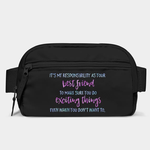 It's my job as your best friend to make sure you do exciting things even when you don't want to. by Stars Hollow Mercantile