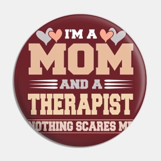 Im A Mom and a Therapist Nothing Scare Me Funny Mothers Day Pin