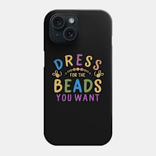 Dress For The Beads You Want Phone Case