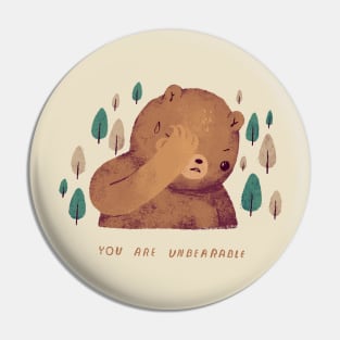 you are unbearable Pin