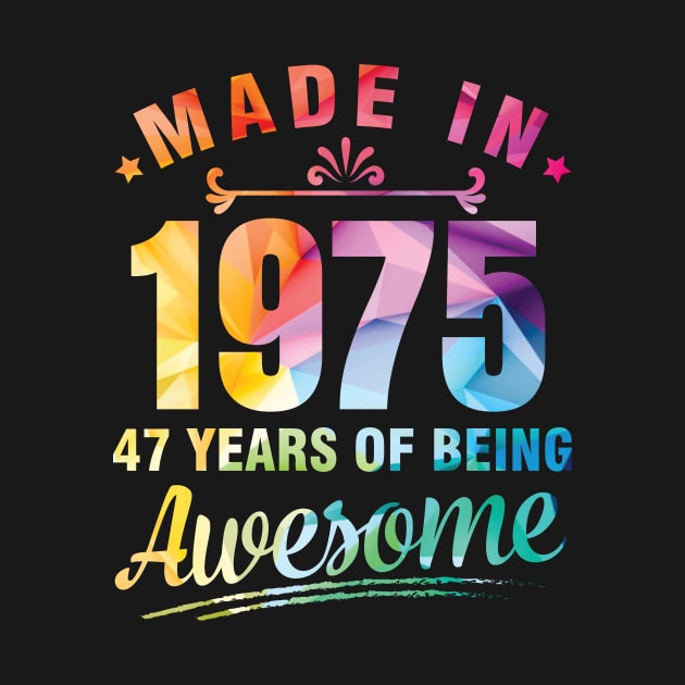 Made In 1975 Happy Birthday Me You 47 Years Of Being Awesome by bakhanh123