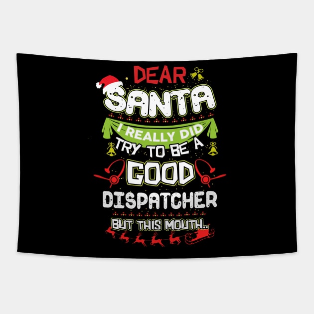 Dear Santa I Really Did Try To Be A Good Dispatcher But This Mouth Tapestry by TeeWind