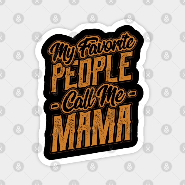 My Favorite People Call Me Mama Gift Magnet by aneisha