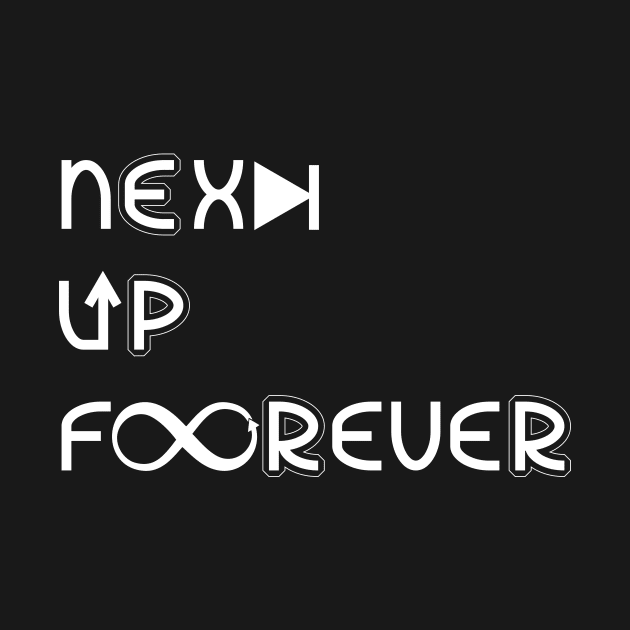 Next Up Forever by letzdoodle