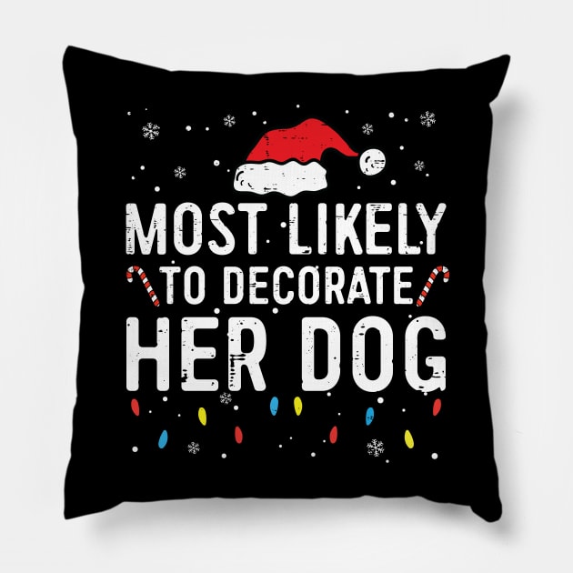 Most Likely To Decorate Her Dog Funny Christmas Dog Lover Pillow by Rosiengo