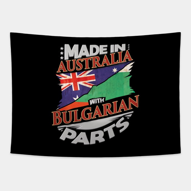 Made In Australia With Bulgarian Parts - Gift for Bulgarian From Bulgaria Tapestry by Country Flags