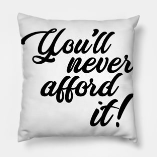 You'll never afford it! Pillow