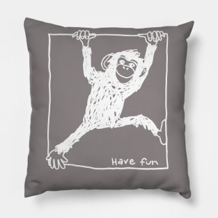 chimp hanging on a line with slogan have fun Pillow