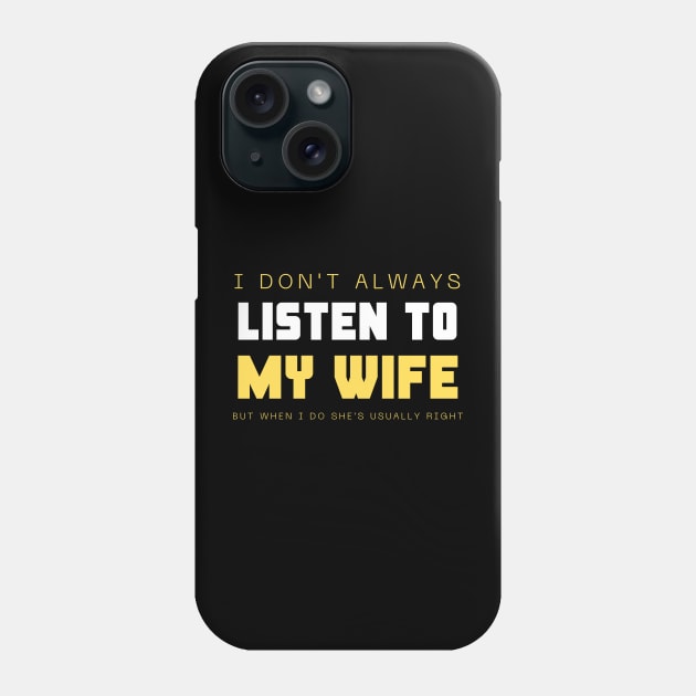 I Don't Always Listen To My Wife But When I Do She's Usually Right Phone Case by HobbyAndArt