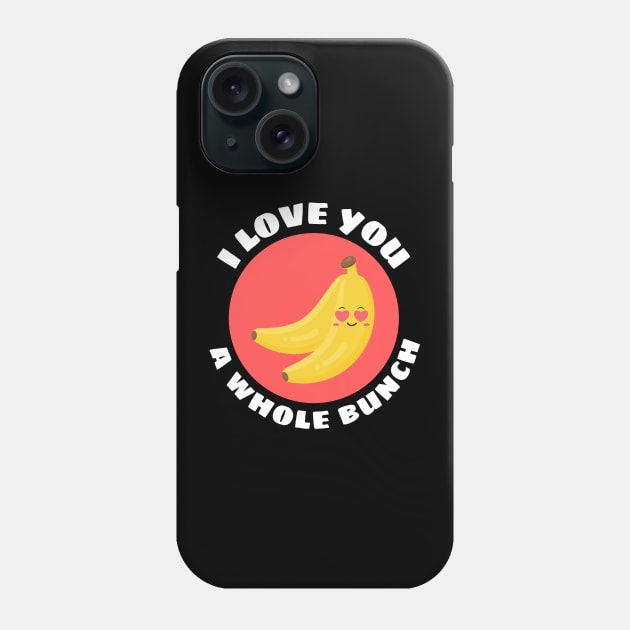 I Love You A Whole Bunch | Cute Banana Pun Phone Case by Allthingspunny