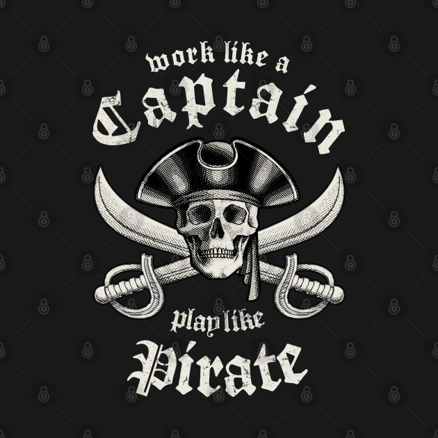 Work Like A Captain Play Like A Pirate by Designkix