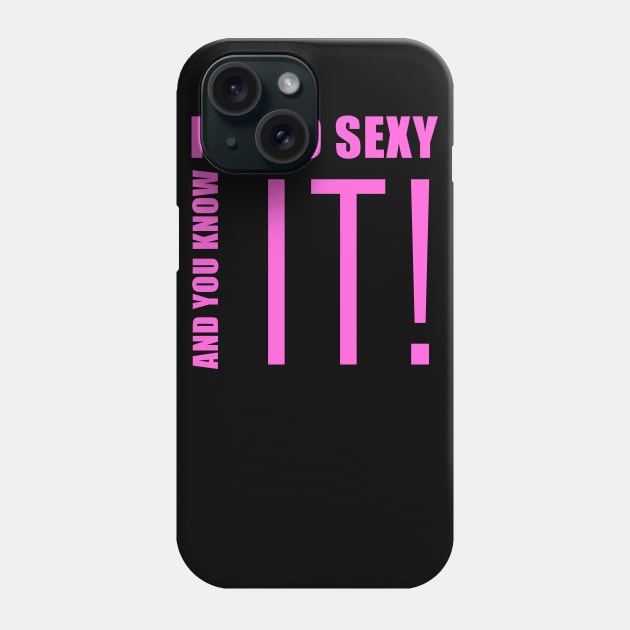 I'm so sexy and you know it Phone Case by BadDesignCo