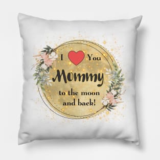 To the moon and back i love you mommy Pillow
