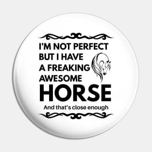 I'm Not Perfect But I Have a Freaking Awesome Horse Pin