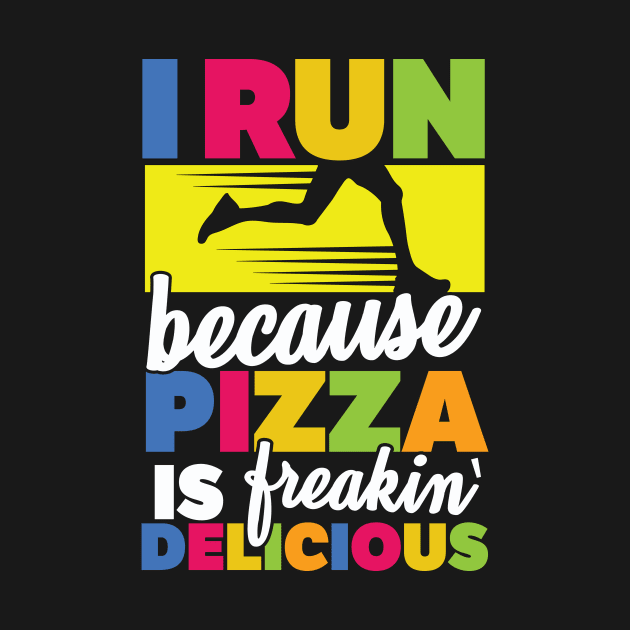 I Run Because Pizza Is Freakin' Delicious by thingsandthings