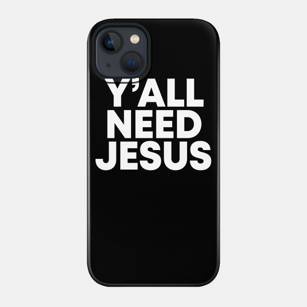 Need Jesus - Religion - Phone Case