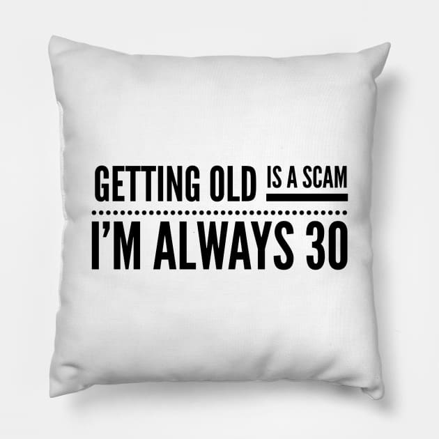 Getting Old Is A Scam I'm Always 30 - Birthday Pillow by Textee Store