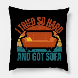 I Tried So Hard And Got Sofa Pillow