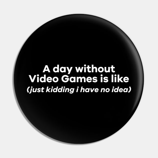 A day without videogames is like Pin by ToySenTao