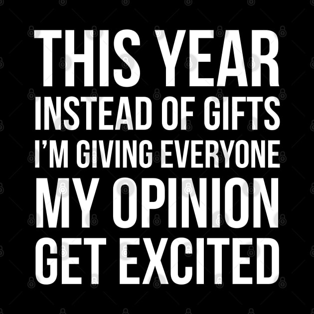 This Year Instead Of Gifts I'm Giving Everyone My Opinion Get Excited by evokearo