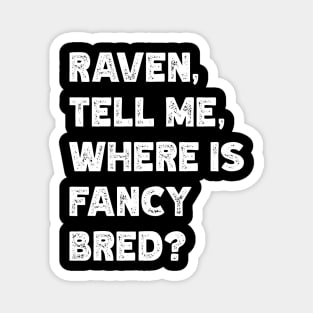 Raven, Tell Me, Where Is Fancy Bred? Magnet